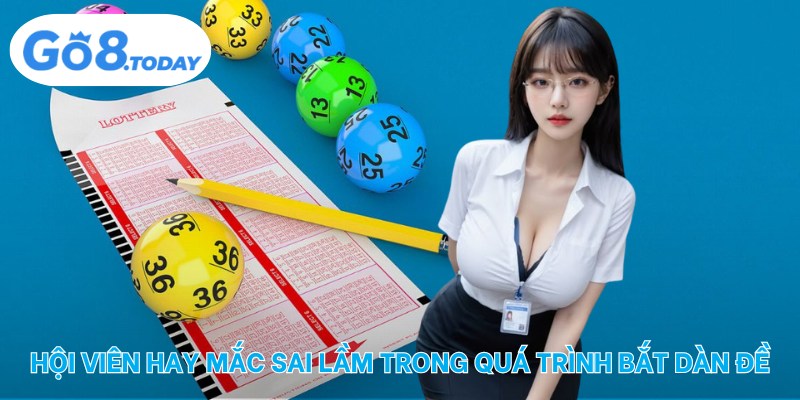 Hội viên hay mắc sai lầm trong quá trình bắt dàn đề