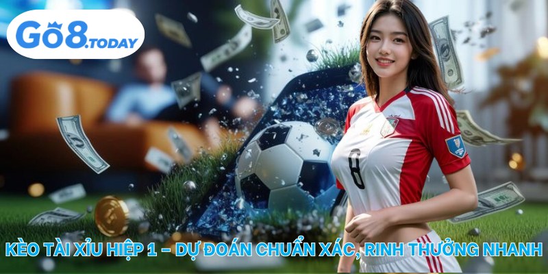 Kèo tài xỉu hiệp 1